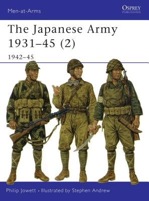 The Japanese Army 1931 45 (2): 1942 45 by Jowett, Philip