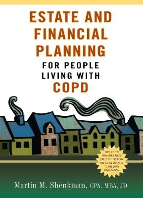 Estate and Financial Planning for People Living with Copd by Shenkman, Martin M.