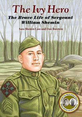 The Ivy Hero: The Brave Life of Sergeant William Shemin by Cass, Sara Shemin