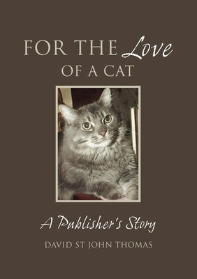 For the Love of a Cat: A Publisher's Story by Thomas, David St John