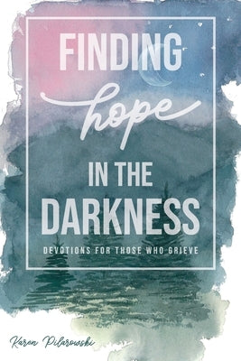 Finding Hope in the Darkness by Pilarowski, Karen