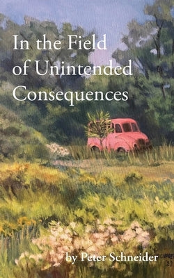 In the Field of Unintended Consequences by Schneider