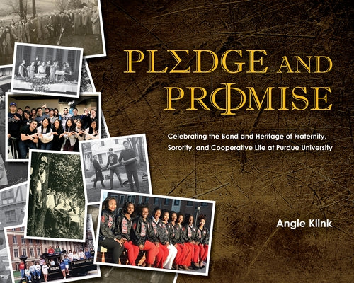 Pledge and Promise: Celebrating the Bond and Heritage of Fraternity, Sorority, and Cooperative Life at Purdue University by Klink, Angie