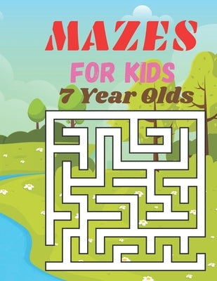 Mazes For Kids 7 Year olds: Fun and Amazing Maze Book for Kids (Mazes for Kids Ages 7 year olds) by Coloring Foundation, Future