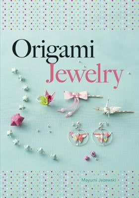 Origami Jewelry by Jezewski, Mayumi