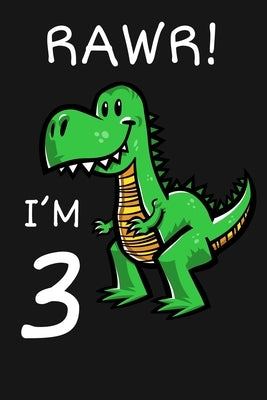 RAWR! I'm 3: Happy 3th Birthday 3 Years Old Trex Dinosaur Gift for Boys & Girls by Publishing, Cumpleanos