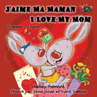 I Love My Mom: French English Bilingual Children's Book by Admont, Shelley