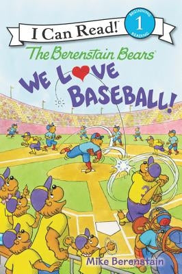 The Berenstain Bears: We Love Baseball! by Berenstain, Mike