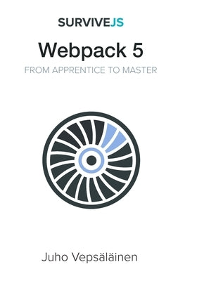 SurviveJS - Webpack 5: From apprentice to master by Veps&#228;l&#228;inen, Juho
