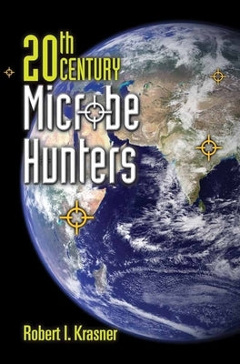 20th Century Microbe Hunters: This Title Is Print on Demand by Krasner, Robert I.