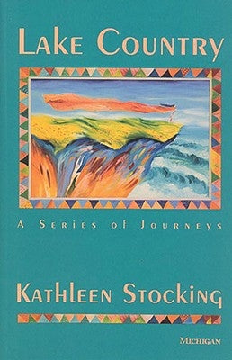 Lake Country: A Series of Journeys by Stocking, Kathleen