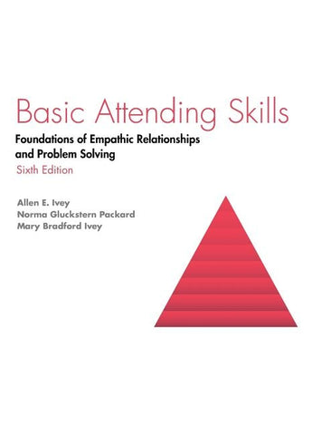 Basic Attending Skills: Foundations of Empathic Relationships and Problem Solving by Ivey, Allen E.