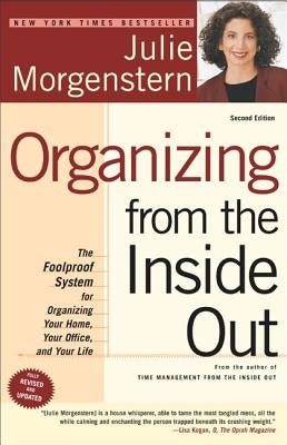Organizing from the Inside Out: The Foolproof System for Organizing Your Home, Your Office and Your Life by Morgenstern, Julie