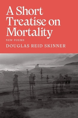 A Short Treatise on Mortality by Skinner, Douglas Reid