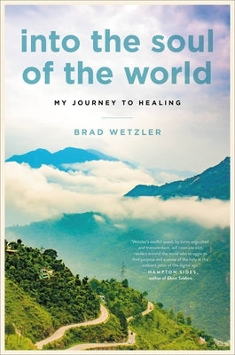 Into the Soul of the World: My Journey to Healing by Wetzler, Brad