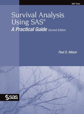 Survival Analysis Using SAS: A Practical Guide, Second Edition by Allison, Paul D.