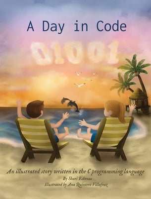 A Day in Code: An illustrated story written in the C programming language by Eskenas, Shari