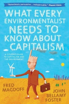 What Every Environmentalist Needs to Know about Capitalism by Magdoff, Fred