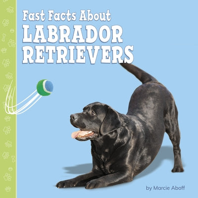 Fast Facts about Labrador Retrievers by Aboff, Marcie