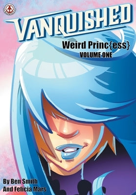 Vanquished: Weird Princ{ess} - Volume 1 by Smith, Ben