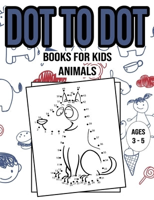 Dot To Dot Books For Kids - Animals - Ages 3 to 5: Easy Kids Dot To Dot Books / Boys & Girls Connect The Dots Activity Books by Bq, Hind