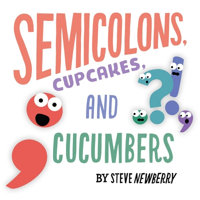 Semicolons, Cupcakes, and Cucumbers by Newberry, Steve