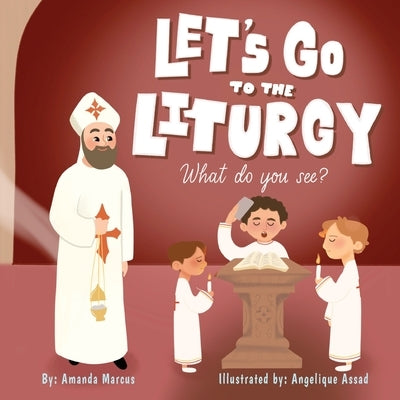 Let's go to the Liturgy: What you see? by Marcus, Amanda