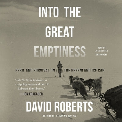 Into the Great Emptiness: Peril and Survival on the Greenland Ice Cap by Roberts, David