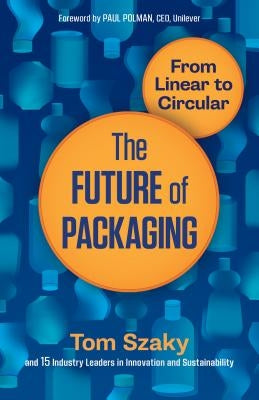 The Future of Packaging: From Linear to Circular by Szaky, Tom