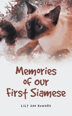 Memories of Our First Siamese by Howard, Lily Ann