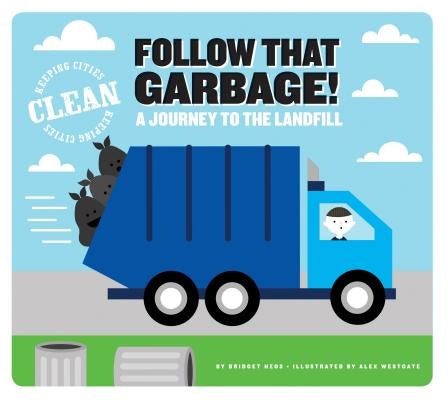 Follow That Garbage!: A Journey to the Landfill by Heos, Bridget