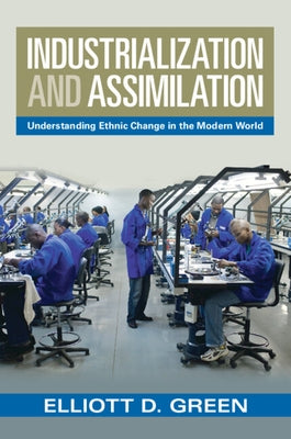 Industrialization and Assimilation by Green, Elliott D.