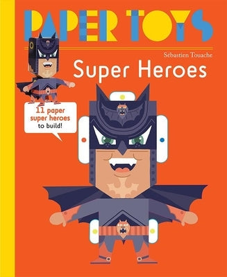 Paper Toys: Super Heroes: 11 Paper Super Heroes to Build by Touache, Sebastian