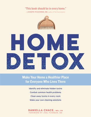 Home Detox: Make Your Home a Healthier Place for Everyone Who Lives There by Chace, Daniella