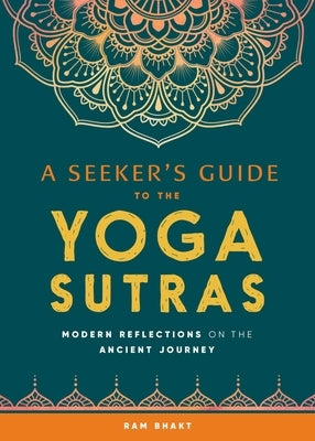 A Seeker's Guide to the Yoga Sutras: Modern Reflections on the Ancient Journey by Bhakt, Ram