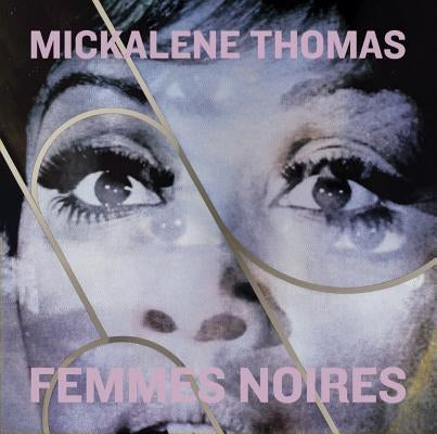 Mickalene Thomas: Femmes Noires by Andersson, Andrea