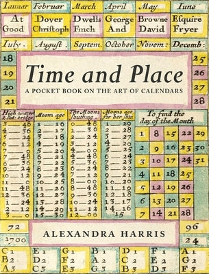 Time & Place: The Art of Calendars and Almanacs by Harris, Alexander