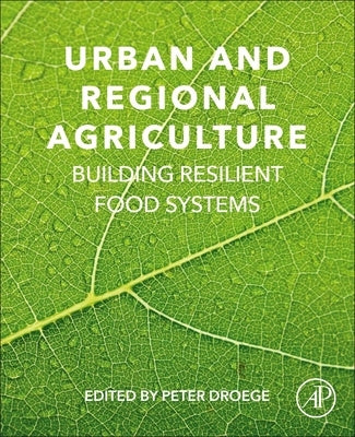 Urban and Regional Agriculture: Building Resilient Food Systems by Droege, Peter