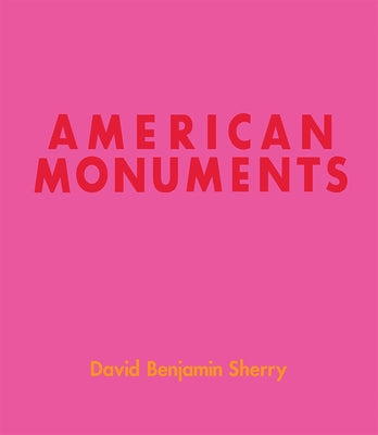 David Benjamin Sherry: American Monuments by Sherry, David