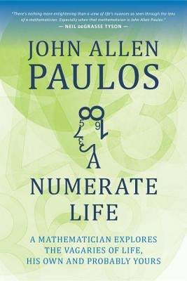 A Numerate Life: A Mathematician Explores the Vagaries of Life, His Own and Probably Yours by Paulos, John Allen