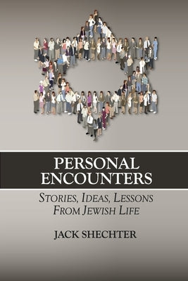 Personal Encounters: Stories, Ideas, Lessons from Jewish Life by Shechter, Jack