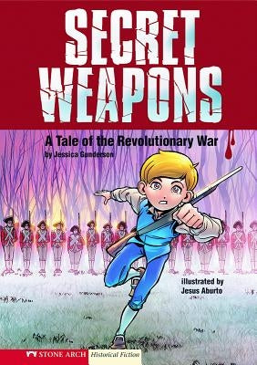 Secret Weapons: A Tale of the Revolutionary War by Aburto, Jesus