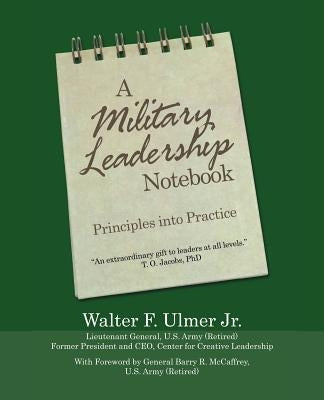 A Military Leadership Notebook: Principles into Practice by Ulmer, Walter F., Jr.