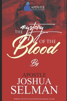 The Mystery of The Blood by Selman, Apostle Joshua