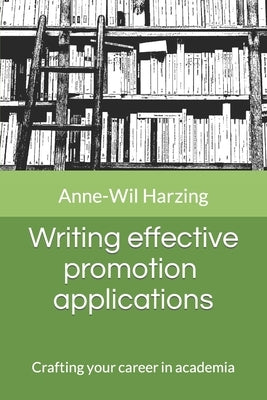 Writing effective promotion applications: Crafting your career in academia by Harzing, Anne-Wil