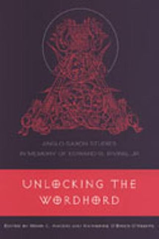 Unlocking the Wordhord: Anglo-Saxon Studies in Memory of Edward B. Irving, Jr. by Amodio, Mark C.