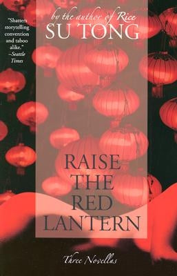 Raise the Red Lantern: Three Novellas by Tong, Su