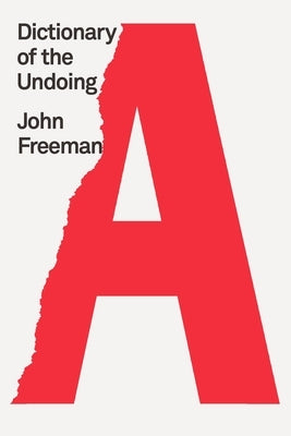 Dictionary of the Undoing by Freeman, John
