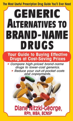 Generic Alternatives to Prescription Drugs: Your Guide to Buying Effective Drugs at Cost-Saving Prices by Nitzki-George, Diane