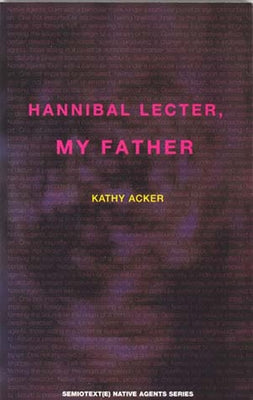 Hannibal Lecter, My Father by Acker, Kathy